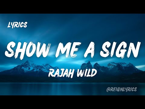 Rajah Wild - Show Me A Sign (Lyrics)