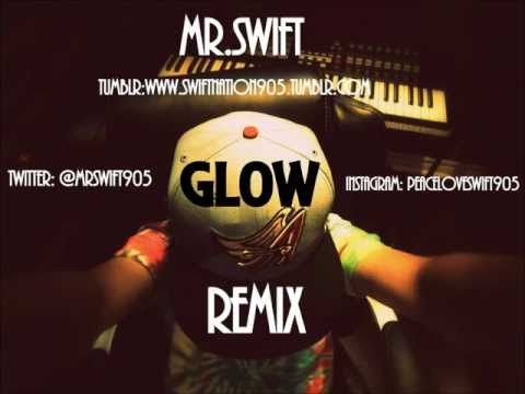 Mr.Swift - Glow (REMIX)