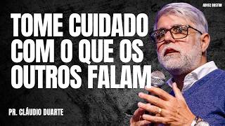 Pr Cláudio Duarte I  TOME CUIDADO COM O QUE OS OUTROS FALAM