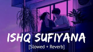 Ishq Sufiyana Slowed + Reverb  Bollywood Hindi Lof