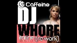 DJ Caffeine & DJ Bizerk -  DJ Whore (Italian SenSation ReWork)