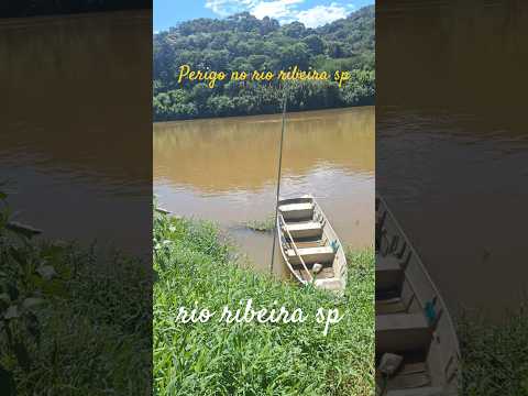Perigo  no rio ribeira.