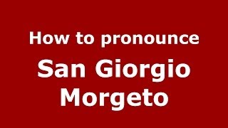 How to pronounce San Giorgio Morgeto
