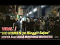 NO KOMEN 50 Ringgit Sajaa Yg Kini Viral Di MINI ONZ BUSKERS NISYA Feat AIDA Buat Ramai Terhibur