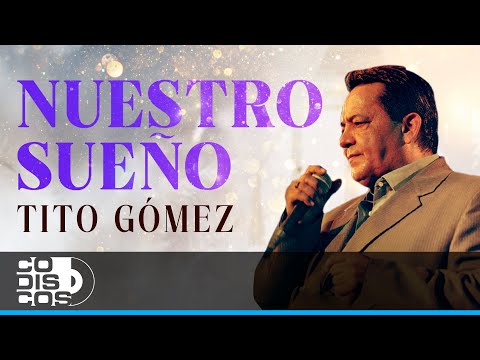 Nuestro Sueño, Tito Gómez - Video