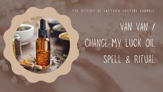 Van Van Oil / Change My Luck Oil - Spell and Ritual