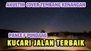Download lagu KUCARI JALAN TERBAIK - PANCE F PONDAAG -  AKUSTIK COVER TEMBANG KENANGAN mp3