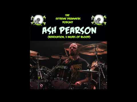 The Extreme Drummers Podcast - Episode 1. Ash Pearson - Revocation / 3 Inches Of Blood
