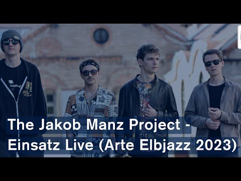 The Jakob Manz Project - Einsatz Live (Arte Elbjazz 2023 Live)