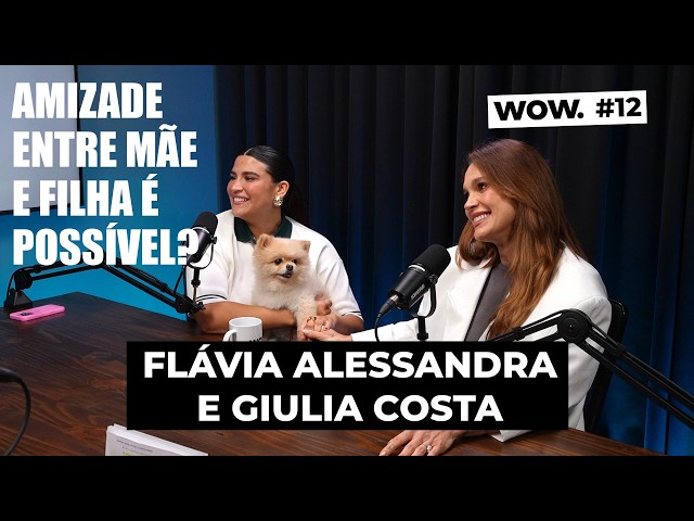Flávia Alessandra e Giulia Costa: Mãe e filha além do DNA - Profissão e gerações - WOWCast #12