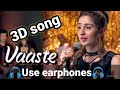 Vaaste 3D song: Dhvani Bhanushali |Nikhil D'souza ||3D Audio ||