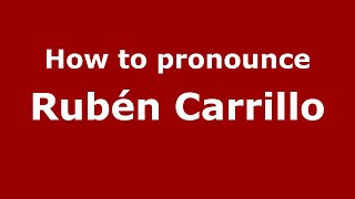 How to pronounce Rubén Carrillo