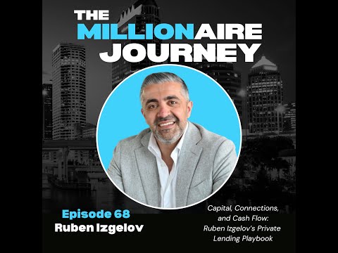 Ep 68 - Capital, Connections, and Cash Flow: Ruben Izgelov’s Private Lending Playbook