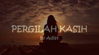 Download lagu Pergilah Kasih by Adist....mp3