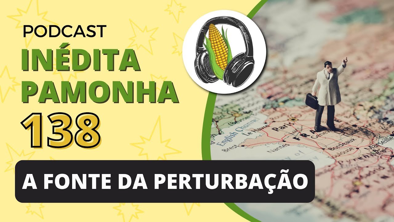 A fonte da perturbação - INÉDITA PAMONHA 138
