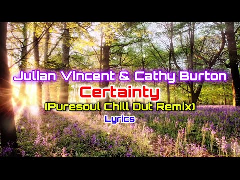 Julian Vincent & Cathy Burton - Certainty (Puresoul Chill Out Remix) | Lyrics by FeerxVidalxMusic