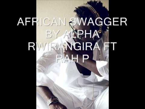 AFRICAN SWAGGER BY ALPHA RWIRANGIRA FT RAH P