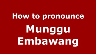 How to pronounce Munggu Embawang