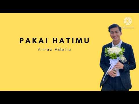 Anrez Adelio - Pakai Hatimu (Lirik)