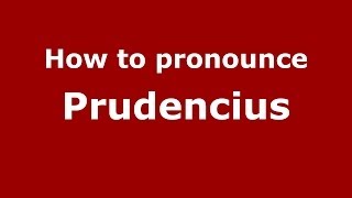How to pronounce Prudencius