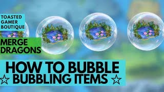 Merge Dragons How To Bubble • Bubbling Items Tips And Tricks Guide ☆☆☆