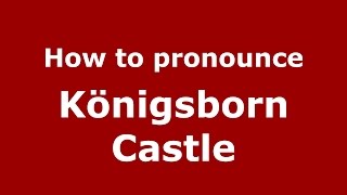 How to pronounce Königsborn Castle