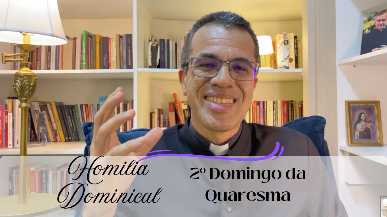 Homilia Dominical  - 2º Domingo da Quaresma - Do deserto à glória: a nossa transfiguração em Cristo