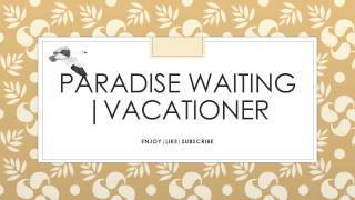 Paradise Waiting | Vacationer