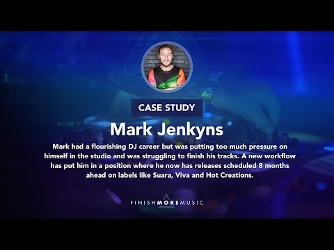 Mark Jenkyns - Finish More Music: From completely stuck to releasing on the worlds biggest labels...