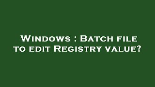 Windows : Batch file to edit Registry value?