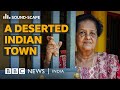 An Abandoned Town In The World S Most Populated Country Sound Scape BBC News India