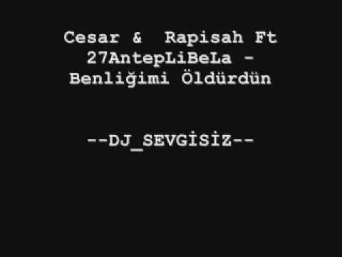 Cesar &  Rapisah Ft 27AntepLiBeLa    Benliğimi Öldürdün