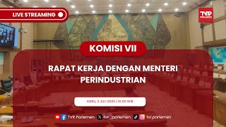 KOMISI VII DPR RI RAPAT KERJA DENGAN MENTERI PERINDUSTRIAN