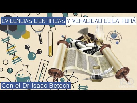Evidencias científicas y veracidad de la Tóra por el Dr Isaac Betech