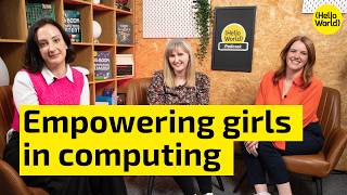 How can we empower girls in computing? | Digital Literacy | Hello World podcast