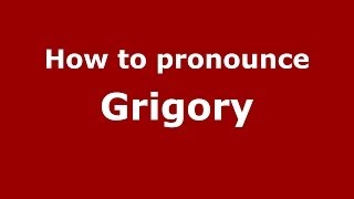 How to pronounce Grigory