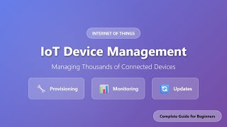 IoT Device Management: Provisioning, Monitoring & Updates Explained for Beginners