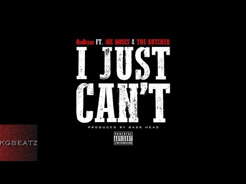 Oso Ocean ft. Joe Moses, The Butcher - I Just Cant [Prod. By Bass Head] [New 2015]