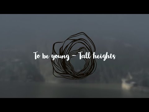 To be young - Tall heights