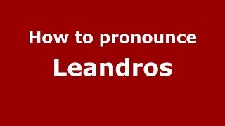 How to pronounce Leandros