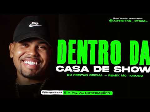 DENTRO DA CASA DE SHOW - REMIX MÉDIO E GRAVE MC TORUGO - DJ FREITAS OFICIAL- 2025