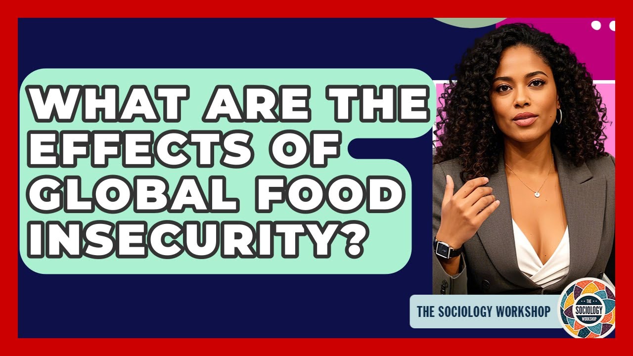 What Are The Effects Of Global Food Insecurity? - The Sociology Workshop