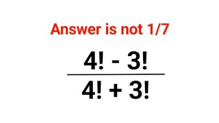 4! - 3! /4! + 3! Answer is not 1/7.  Many failed to do it orally!#maths #mathematics #factorial