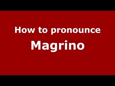 How to pronounce Magrino