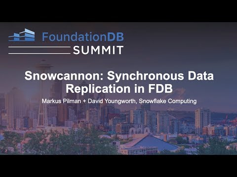Snowcannon: Synchronous Data Replication in FDB - Markus Pilman + David Youngworth