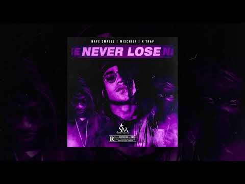 Never Lose Ft. Nafe Smallz x K Trap x Mischief