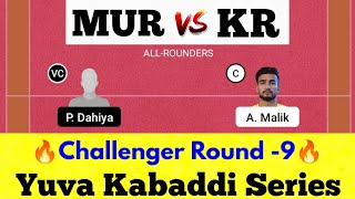 MUR vs KR Dream11 Prediction, MUR vs KR Dream11 Team, Yuva Kabaddi Series, Challenger Round - 9