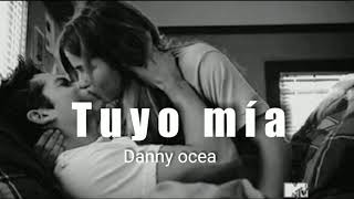DannY OCEAN - tuyo mía 😍😍