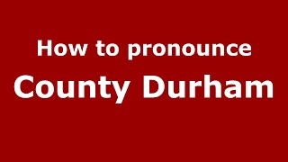 How to pronounce County Durham