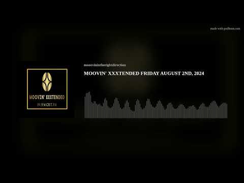 MOOVIN' XXXTENDED FRIDAY AUGUST 2ND, 2024